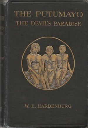 [Gutenberg 45204] • The Putumayo, the Devil's Paradise / Travels in the Peruvian Amazon Region and an Account of the Atrocities Committed upon the Indians Therein